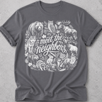 Meet the Neighbors  T-Shirt